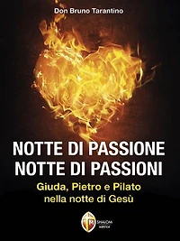 Notte di passione. Notte di passioni.: Giuda, Pietro e Pilato nella notte di Gesù