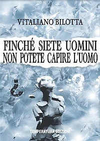 Finché siete uomini non potete capire l'uomo