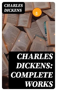 Charles Dickens: Complete Works: Enriched edition.