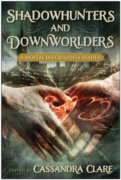 Shadowhunters and Downworlders: A Mortal Instruments Reader