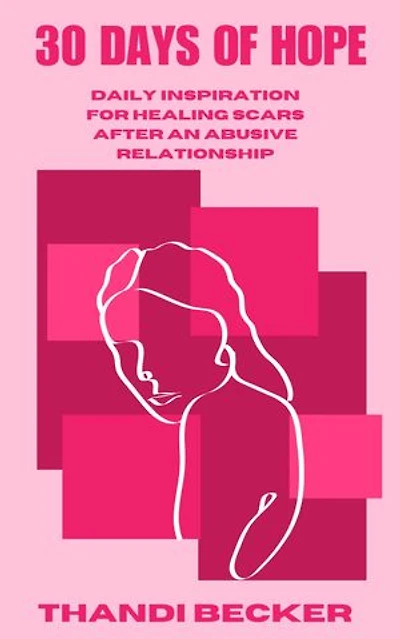 30 Days of Hope: Daily Inspiration for Healing Scars After an Abusive Relationship