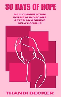 30 Days of Hope: Daily Inspiration for Healing Scars After an Abusive Relationship