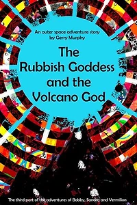 The Rubbish Goddess and the Volcano God: Bobby, Sandra and Vermilion, #3