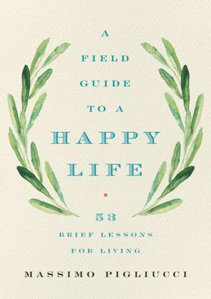 a Field Guide to Happy Life: 53 Brief Lessons for Living