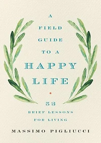 a Field Guide to Happy Life: 53 Brief Lessons for Living