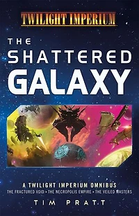 The Shattered Galaxy: A Twilight Imperium Omnibus