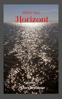 Hinter dem Horizont: Er wollte die Welt sehen - und suchte doch ein Zuhause