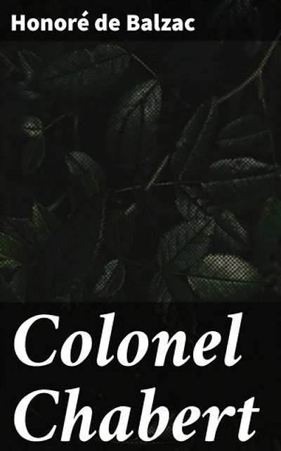 Colonel Chabert: Enriched edition. A Tale of Identity, Society, and Redemption in Post-Napoleonic France