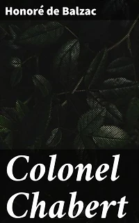 Colonel Chabert: Enriched edition. A Tale of Identity, Society, and Redemption in Post-Napoleonic France