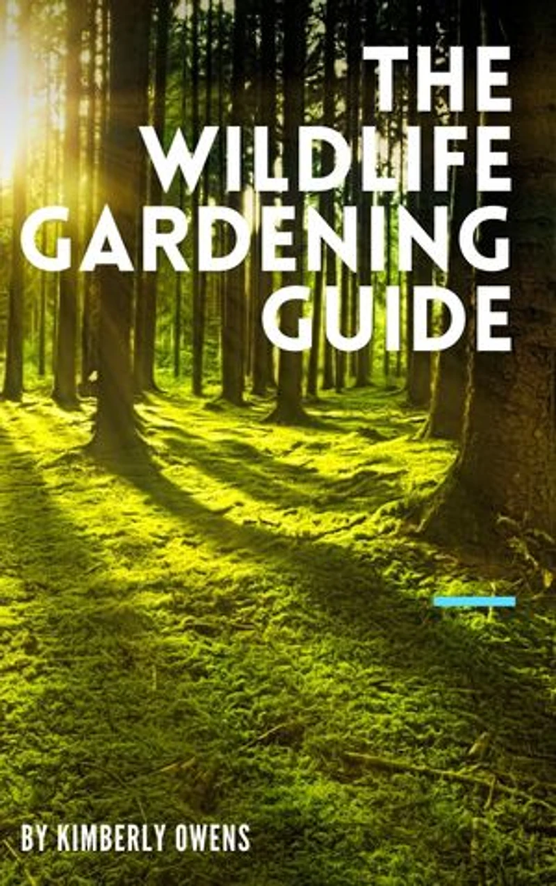 The Wildlife Gardening Guide: All You Need to Know About Starting a Wildlife Garden and Attracting Birds, Animals