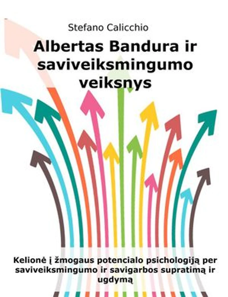 Albertas Bandura ir saviveiksmingumo veiksnys: Kelionė į žmogaus potencialo psichologiją per saviveiksmingumo ir savigarbos supratimą ir ugdymą
