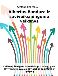 Albertas Bandura ir saviveiksmingumo veiksnys: Kelionė į žmogaus potencialo psichologiją per saviveiksmingumo ir savigarbos supratimą ir ugdymą