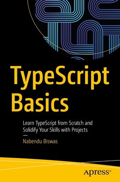 Typescript Basics: Learn from Scratch and Solidify Your Skills with Projects