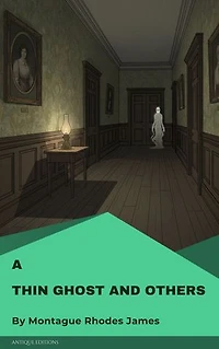 A Thin Ghost and Others: Classic English Ghost Stories by M. R. James