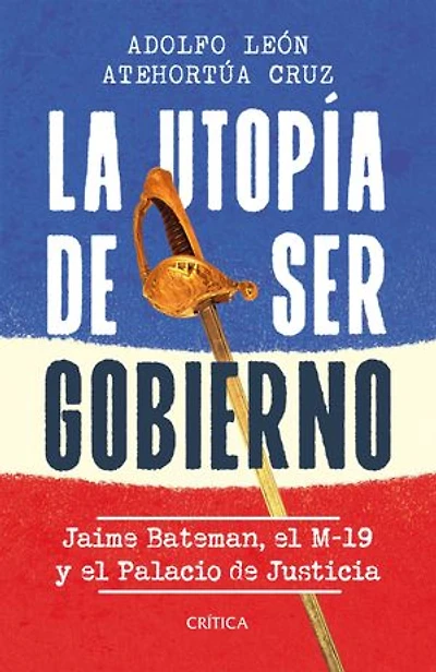 La utopía de ser gobierno: Jaime Batemán, el M-19 y el Palacio de Justicia