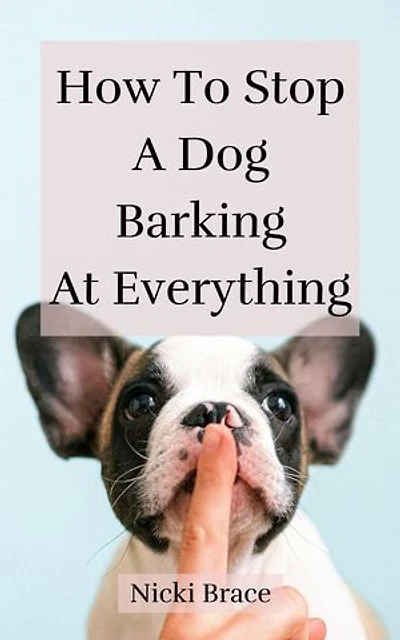 How To Stop A Dog Barking At Everything