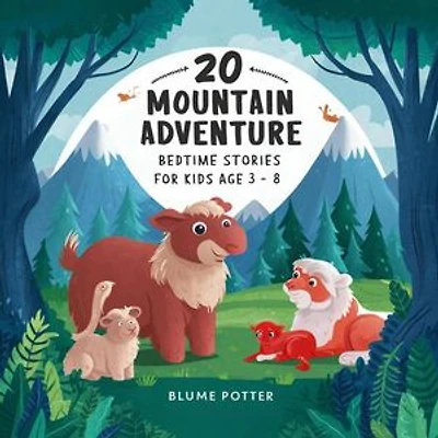 20 Mountain Adventure Bedtime Stories For Kids Age 3 - 8: Bedtime Stories For Kids Age 3 to 8 Series 3, #8