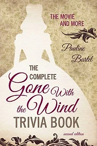 The Complete Gone With the Wind Trivia Book: The Movie and More