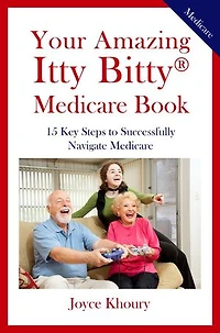 Your Amazing Itty Bitty® Medicare Book:: 15 Key Steps to Successfully Navigate Medicare