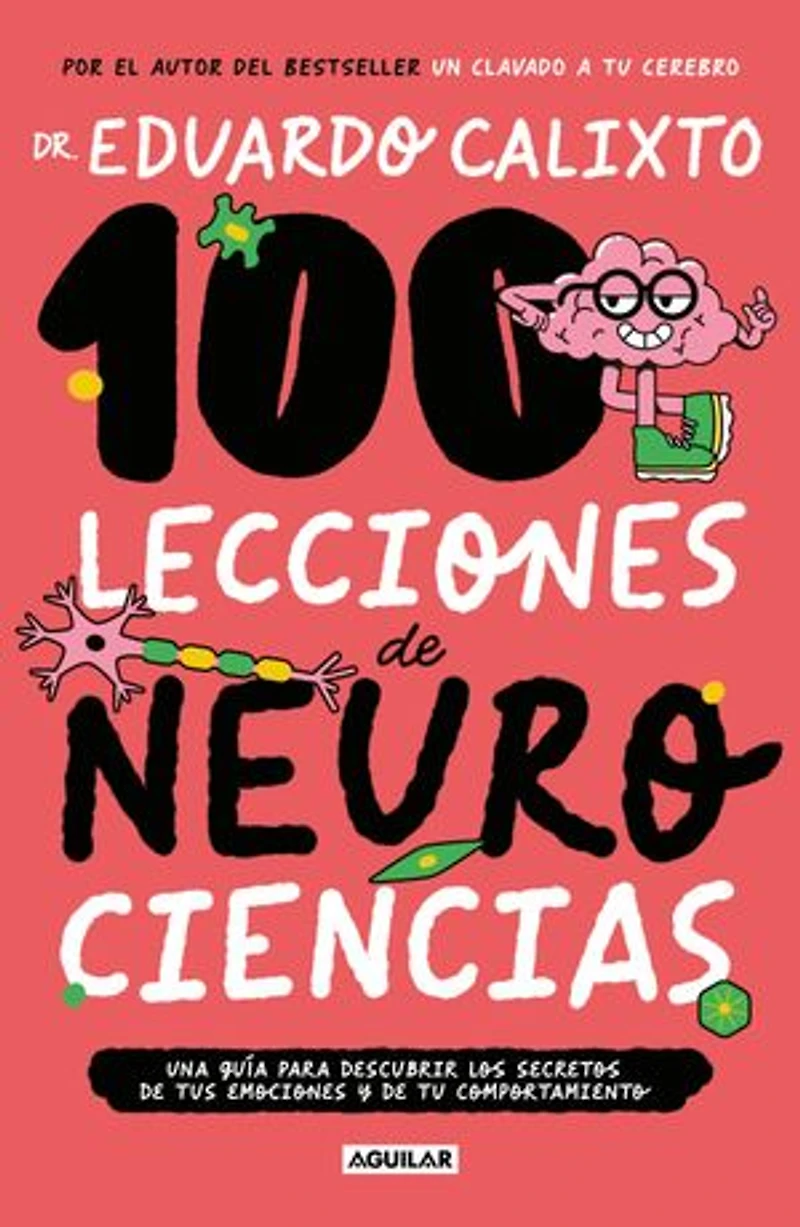 100 lecciones de neurociencia: Una guía para descubrir los secretos de tus emociones y de tu comportamiento