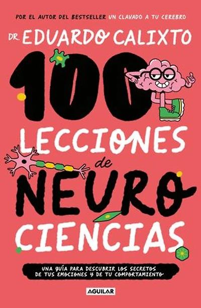 100 lecciones de neurociencia: Una guía para descubrir los secretos de tus emociones y de tu comportamiento