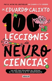 100 lecciones de neurociencia: Una guía para descubrir los secretos de tus emociones y de tu comportamiento