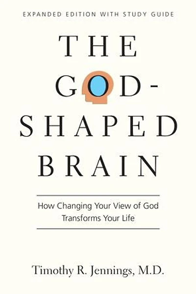 The God-Shaped Brain: How Changing Your View of God Transforms Life