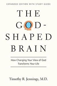 The God-Shaped Brain: How Changing Your View of God Transforms Life