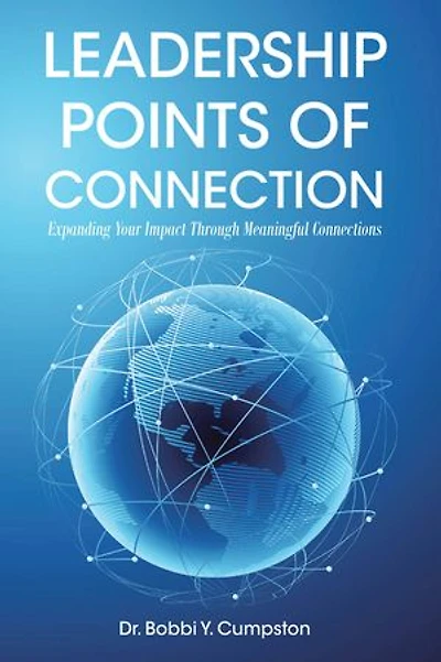 Leadership Points Of Connection: Expanding Your Impact Through Meaningful Connections