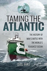 Taming the Atlantic: History of Man's Battle With World's Toughest Ocean