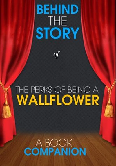 The Perks of Being a Wallflower - Behind the Story (A Book Companion): For the Fans, By the Fans