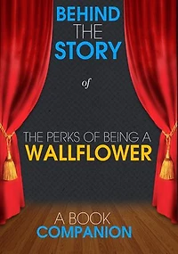 The Perks of Being a Wallflower - Behind the Story (A Book Companion): For the Fans, By the Fans