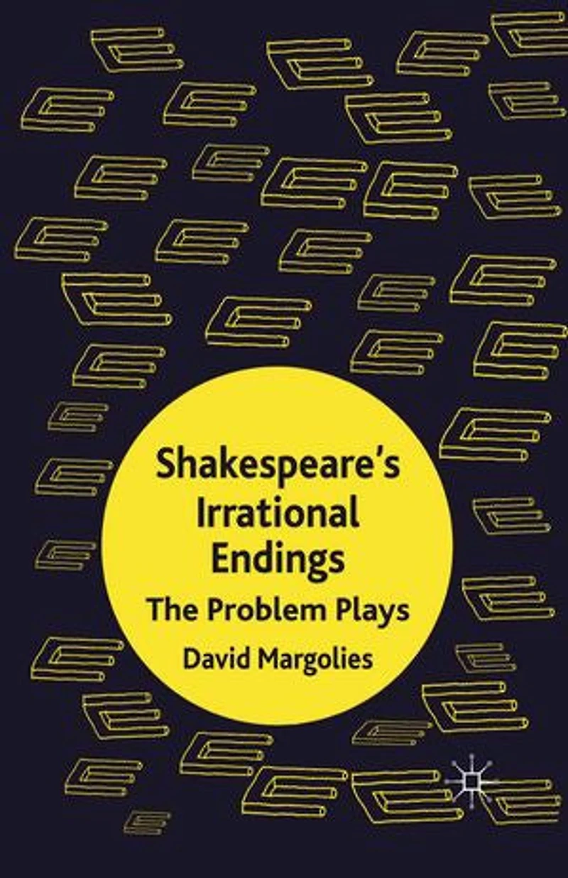 Shakespeare's Irrational Endings: The Problem Plays