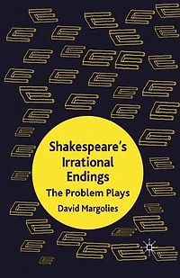 Shakespeare's Irrational Endings: The Problem Plays