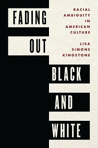 Fading Out Black and White: Racial Ambiguity American Culture