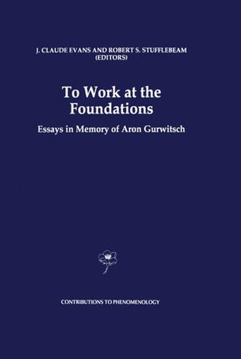 To Work at the Foundations: Essays Memory of Aron Gurwitsch