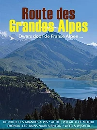 La Route des Grandes Alpes: De Franse Alpen van het Meer van Genève naar de Middellandse Zee