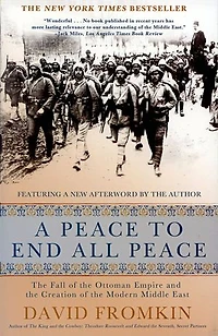 A Peace to End All Peace: the Fall of Ottoman Empire and Creation Modern Middle East