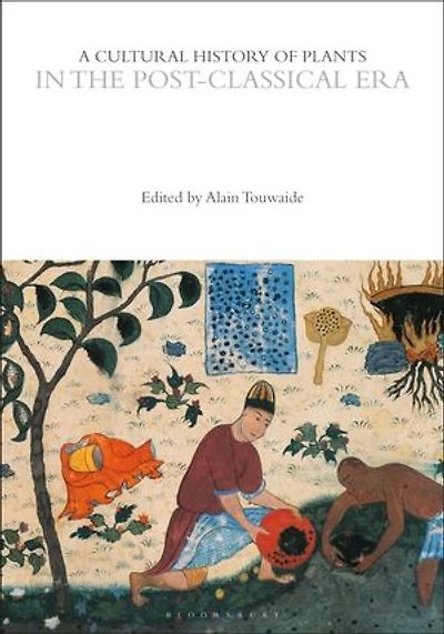 A Cultural History of Plants the Post-Classical Era
