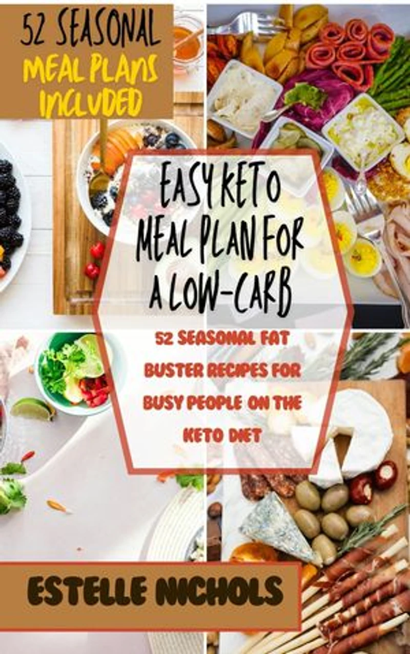 Easy Keto Meal plan for a Low-Carb lifestyle: 52 Seasonal Fat Buster Recipes for Busy People on the Keto Diet