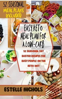 Easy Keto Meal plan for a Low-Carb lifestyle: 52 Seasonal Fat Buster Recipes for Busy People on the Keto Diet