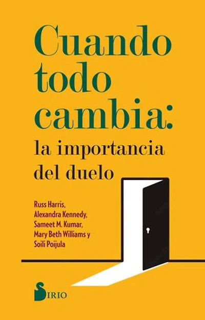 Cuando Todo Cambia: La Importancia del Duelo: Cómo sanar y crecer frente a las múltiples pérdidas que enfrentamos a lo largo de la vida
