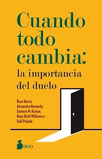 Cuando Todo Cambia: La Importancia del Duelo: Cómo sanar y crecer frente a las múltiples pérdidas que enfrentamos a lo largo de la vida