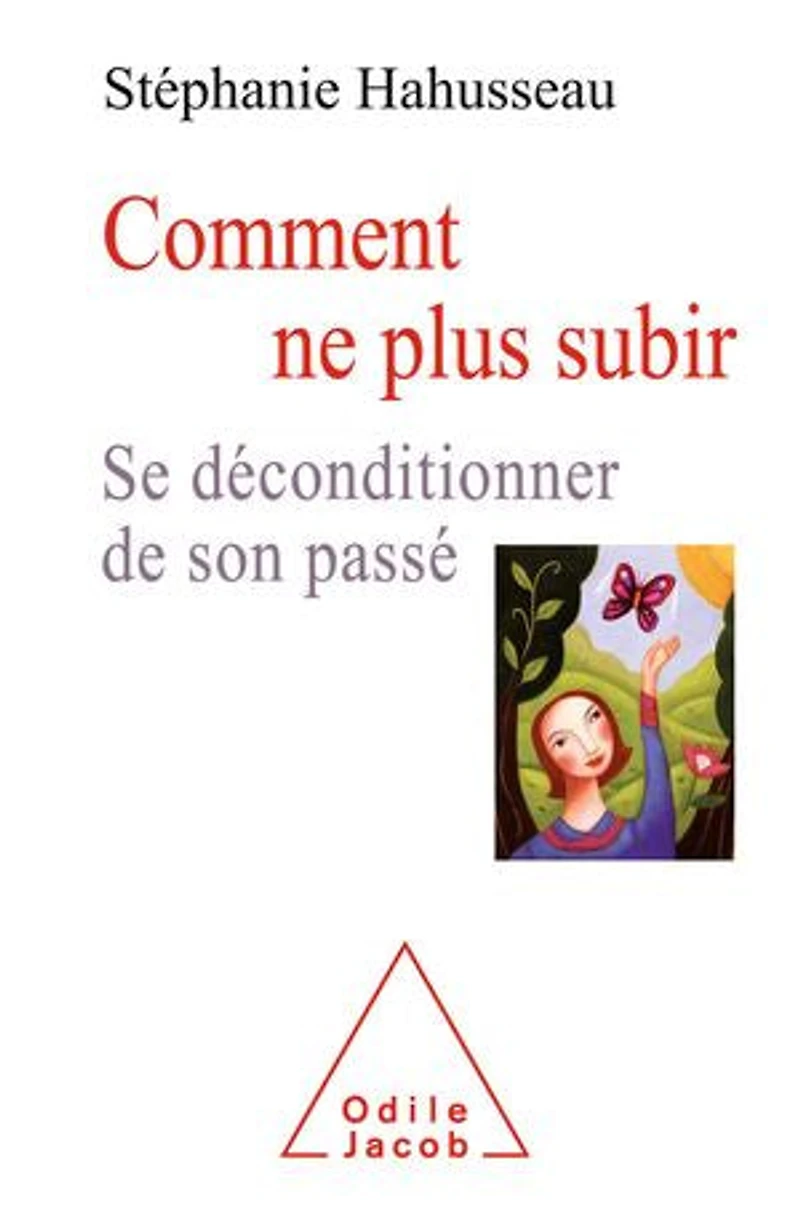 Comment ne plus subir: se déconditionner de son passé