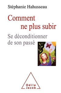 Comment ne plus subir: se déconditionner de son passé