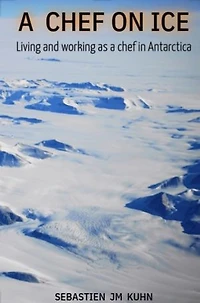A Chef on ice: Living and working in Antarctica