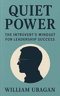 Quiet Power: The Introvert's Mindset for Leadership Success