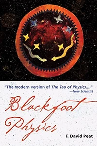 Blackfoot Physics: A Journey Into The Native American Worldview