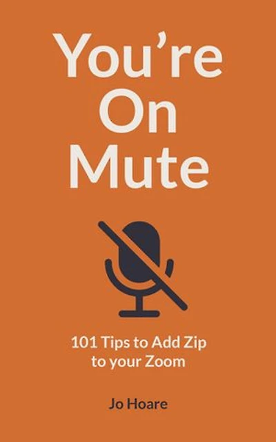 You're On Mute: 101 Tips to Add Zip your Zoom