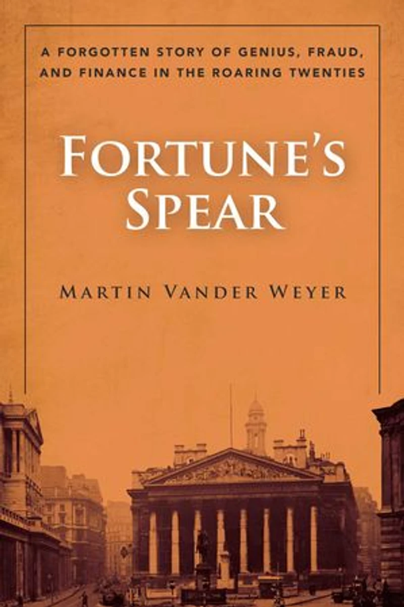Fortune's Spear: A Forgotten Story of Genius, Fraud, and Finance the Roaring Twenties